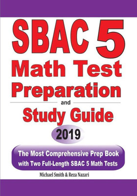 Sbac 5 Math Test Preparation And Study Guide: The Most Comprehensive Prep Book With Two Full-Length Sbac Math Tests