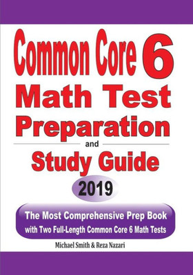 Common Core 6 Math Test Preparation And Study Guide: The Most Comprehensive Prep Book With Two Full-Length Common Core Math Tests
