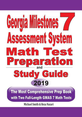 Georgia Milestones Assessment System 7 Math Test Preparation And Study Guide: The Most Comprehensive Prep Book With Two Full-Length Gmas Math Tests
