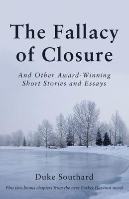 The Fallacy Of Closure: And Other Award-Winning Short Stories And Essays