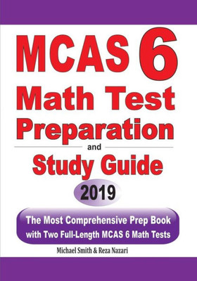 Mcas 6 Math Test Preparation And Study Guide: The Most Comprehensive Prep Book With Two Full-Length Mcas Math Tests