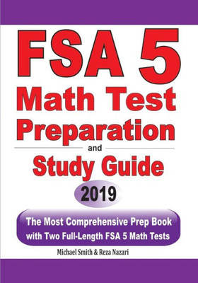 Fsa 5 Math Test Preparation And Study Guide: The Most Comprehensive Prep Book With Two Full-Length Fsa Math Tests