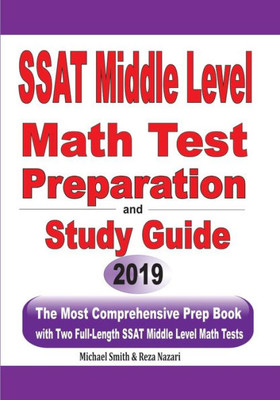 Ssat Middle Level Math Test Preparation And Study Guide: The Most Comprehensive Prep Book With Two Full-Length Ssat Middle Level Math Tests