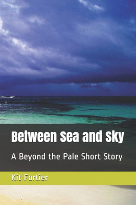 Between Sea And Sky: A Beyond The Pale Short Story