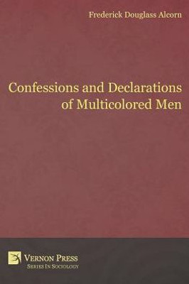 Confessions And Declarations Of Multicolored Men (Vernon Sociology)