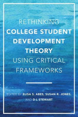 Rethinking College Student Development Theory Using Critical Frameworks