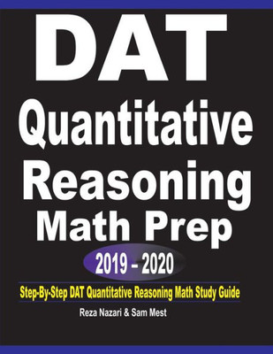 Dat Quantitative Reasoning Math Prep 2019 - 2020: Step-By-Step Dat Quantitative Reasoning Math Study Guide