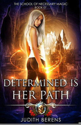 Determined Is Her Path: An Urban Fantasy Action Adventure (The School Of Necessary Magic)