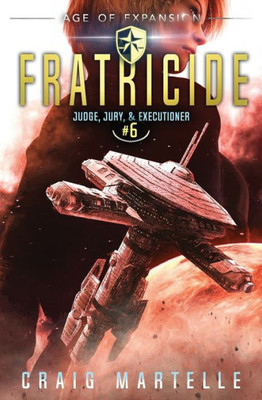 Fratricide: A Space Opera Adventure Legal Thriller (Judge, Jury, Executioner)