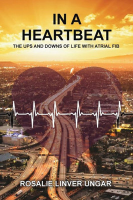 In A Heartbeat: The Ups And Downs Of Life With Atrial Fib