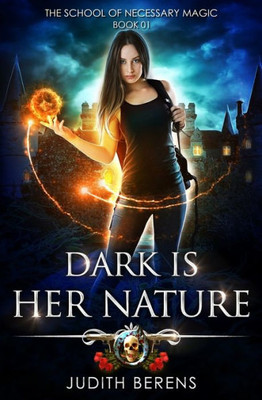 Dark Is Her Nature: An Urban Fantasy Action Adventure (The School Of Necessary Magic)