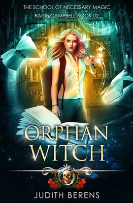 Orphan Witch: An Urban Fantasy Action Adventure (School Of Necessary Magic Raine Campbell)