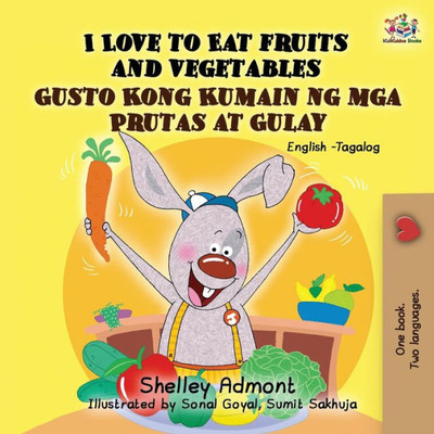 I Love To Eat Fruits And Vegetables Gusto Kong Kumain Ng Mga Prutas At Gulay: English Tagalog Bilingual Book (English Tagalog Bilingual Collection) (Tagalog Edition)
