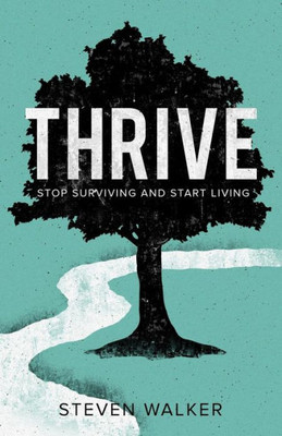 Thrive: Stop Surviving And Start Living