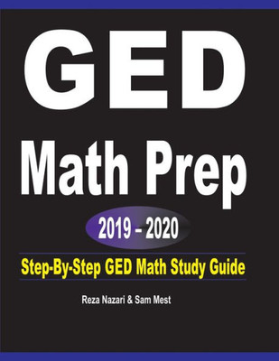 Ged Math Prep 2019 - 2020: Step-By-Step Ged Math Study Guide