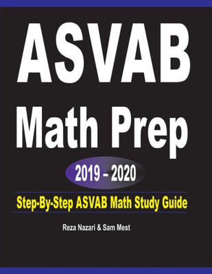 Asvab Math Prep 2019 - 2020: Step-By-Step Asvab Math Study Guide