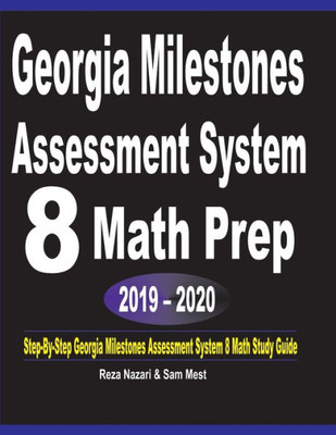 Georgia Milestones Assessment System 8 Math Prep 2019 - 2020: Step-By-Step Georgia Milestones Assessment System 8 Math Study Guide