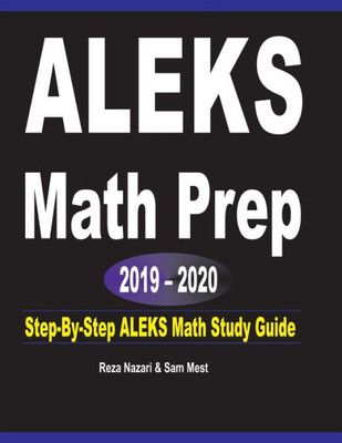 Aleks Math Prep 2019 - 2020: Step-By-Step Aleks Math Study Guide