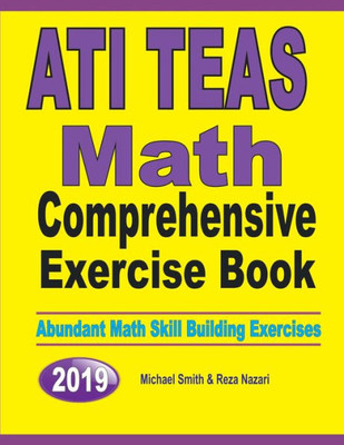 Ati Teas Math Comprehensive Exercise Book: Abundant Math Skill Building Exercises