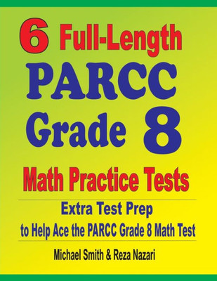 6 Full-Length Parcc Grade 8 Math Practice Tests: Extra Test Prep To Help Ace The Parcc Math Test