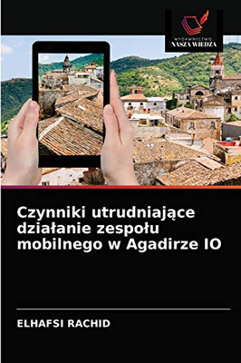 Czynniki utrudniające dzialanie zespolu mobilnego w Agadirze IO (Polish Edition)