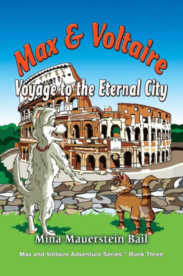 Max And Voltaire Voyage To The Eternal City (3) (Max And Voltaire (Tm) Series Book)