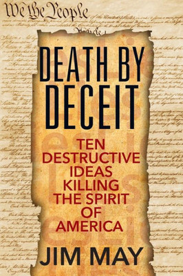 Death By Deceit: Ten Destructive Ideas Killing The Spirit Of America