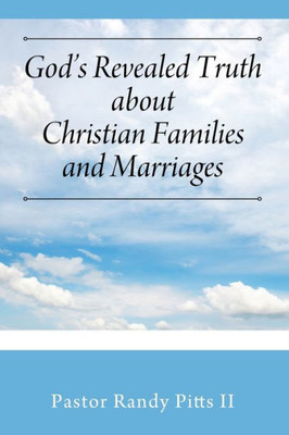 God's Revealed Truth About Christian Families And Marriages