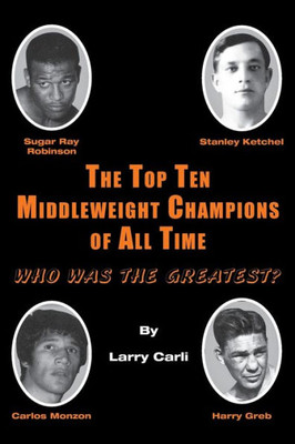 The Top Ten Middleweight Champions Of All Time: Who Was The Greatest?