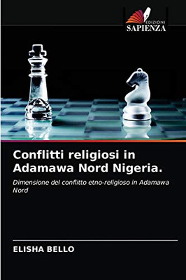 Conflitti religiosi in Adamawa Nord Nigeria.: Dimensione del conflitto etno-religioso in Adamawa Nord (Italian Edition)
