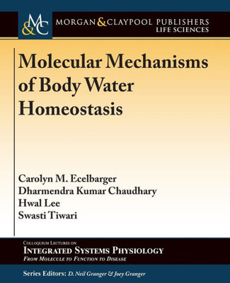 Molecular Mechanisms Of Body Water Homeostasis (Colloquium Integrated Systems Physiology: From Molecule To Function To Disease)