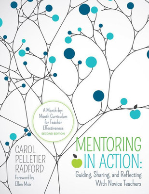 Mentoring In Action: Guiding, Sharing, And Reflecting With Novice Teachers: A Month-By-Month Curriculum For Teacher Effectiveness (Corwin Teaching Essentials)