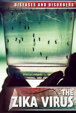 The Zika Virus (Diseases And Disorders)