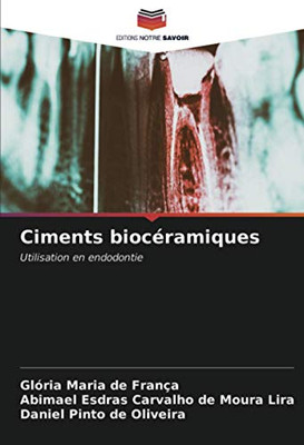 Ciments biocéramiques: Utilisation en endodontie (French Edition)