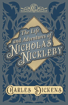 The Life And Adventures Of Nicholas Nickleby: With Appreciations And Criticisms By G. K. Chesterton