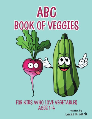 Abc Book Of Veggies: For Kids Who Love Vegetables: Ages 1-4