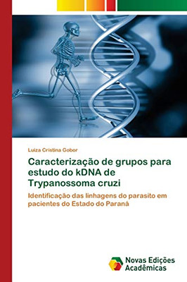 Caracterização de grupos para estudo do kDNA de Trypanossoma cruzi: Identificação das linhagens do parasito em pacientes do Estado do Paraná (Portuguese Edition)