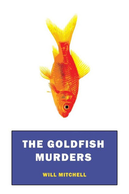 The Goldfish Murders: (A Golden-Age Mystery Reprint)