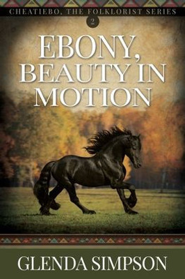 Ebony, Beauty In Motion: Volume 2 (Cheatiebo The Folklorist)