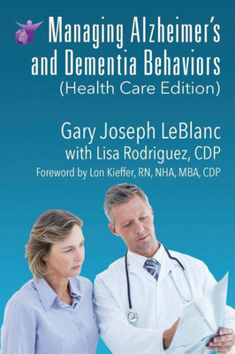 Managing Alzheimer's And Dementia Behaviors (Health Care Edition)