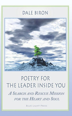 Poetry For The Leader Inside You: A Search And Rescue Mission For The Heart And Soul