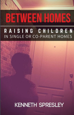 Between Homes: Raising Children In Single Or Co-Parent Homes