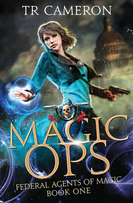 Magic Ops: An Urban Fantasy Action Adventure (Federal Agents Of Magic)