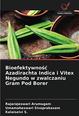 Bioefektywność Azadirachta Indica i Vitex Negundo w zwalczaniu Gram Pod Borer (Polish Edition)