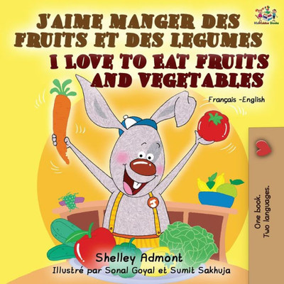 J'Aime Manger Des Fruits Et Des Legumes I Love To Eat Fruits And Vegetables: French English Bilingual Book (French English Bilingual Collection) (French Edition)