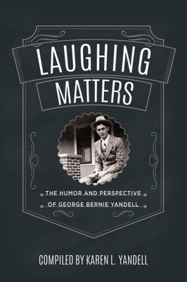 Laughing Matters: The Humor And Perspective Of George Bernie Yandell