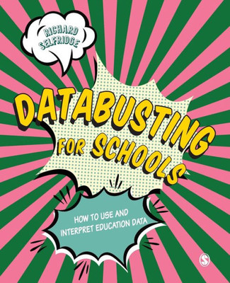 Databusting For Schools: How To Use And Interpret Education Data