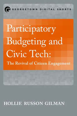 Participatory Budgeting And Civic Tech: The Revival Of Citizen Engagement (Georgetown Digital Shorts)