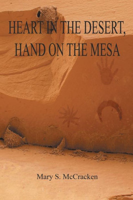 Heart In The Desert, Hand On The Mesa