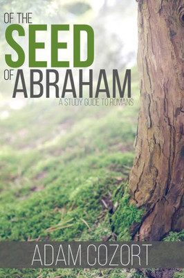 Of The Seed Of Abraham: A Guide To Romans